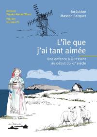 L'île que j'ai tant aimée : une enfance à Ouessant au début du XXe siècle