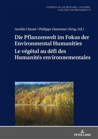 Die Pflanzenwelt im Fokus der Environmental Humanities : deutsch-französische Perspektiven. Le végétal au défi des humanités environnementales : perspectives franco-allemandes