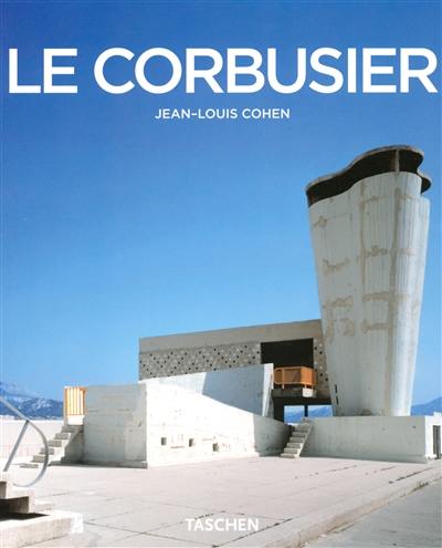 Le Corbusier : 1887-1965 : un lyrisme pour l'architecture de l'ère mécaniste