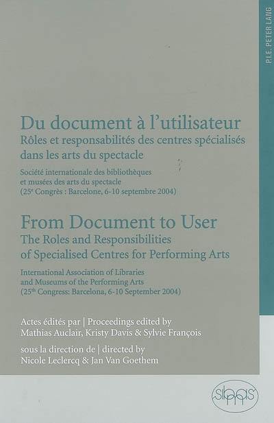 Du document à l'utilisateur : rôles et responsabilités des centres spécialisés dans les arts du spectacle. From document to user : the roles and responsabilities of specialised centres for performing arts