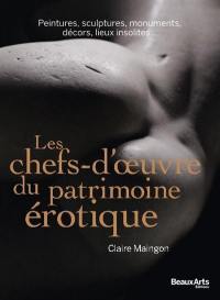 Les chefs-d'oeuvre du patrimoine érotique : peintures, sculptures, monuments, décors, lieux insolites...