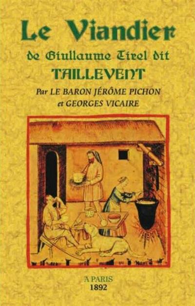 Le viandier de Guillaume Tirel dit Taillevent, 1326-1395