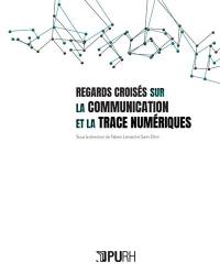 Regards croisés sur la communication et la trace numériques