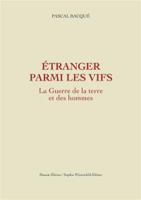 La guerre de la terre et des hommes. Vol. 2. Etranger parmi les vifs