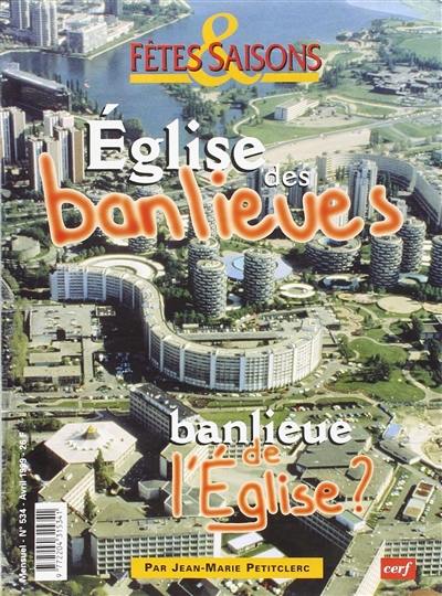 Fêtes et saisons, n° 534. Eglise des banlieues, banlieue de l'Eglise ?