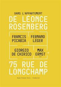 Dans l'appartement de Léonce Rosenberg : Francis Picabia, Fernand Léger, Giorgio de Chirico, Max Ernst... : 75 rue de Longchamp