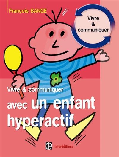 Vivre et communiquer avec un enfant hyperactif