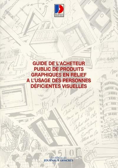 Guide de l'acheteur public de produits graphiques en relief à l'usage des personnes déficientes visuelles