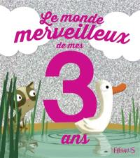 Le monde merveilleux de mes 3 ans : pour les filles