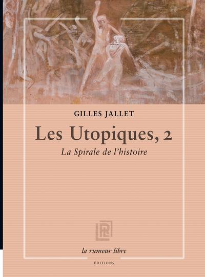 Les utopiques. Vol. 2. La spirale de l'histoire