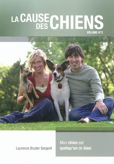 La cause des chiens. Vol. 2. Mon chien est quelqu'un de bien