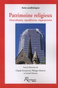 Patrimoine religieux : désacralisation, requalification, réappropriation : le patrimoine chrétien