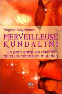 Merveilleuse kundalini : un pont entre les réalités dans un monde en mutation