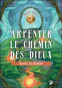 Arpenter le chemin des dieux : manuel de dévotion