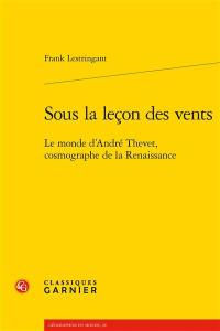 Sous la leçon des vents : le monde d'André Thevet, cosmographe de la Renaissance