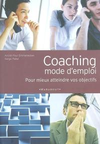 Coaching, mode d'emploi : pour mieux atteindre vos objectifs