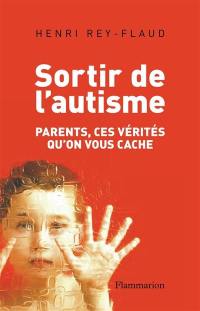 Sortir de l'autisme : parents, ces vérités qu'on vous cache