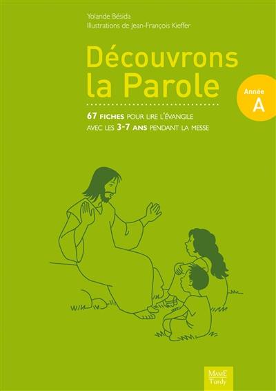 Découvrons la parole, année A : 67 fiches pour lire l'Evangile avec les 3-7 ans pendant la messe