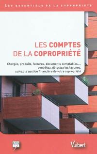 Les comptes de la copropriété : charges, produits, factures, documents comptables... : contrôlez, détectez les lacunes, suivez la gestion financière de votre copropriété