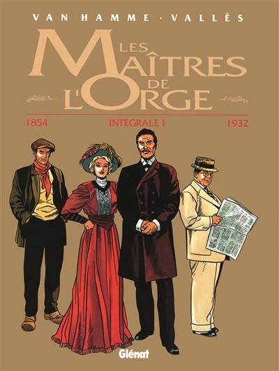 Les maîtres de l'orge : intégrale. Vol. 1. 1854-1932