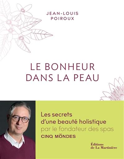 Le bonheur dans la peau : les secrets d'une beauté holistiquepar le fondateur des spas Cinq Mondes