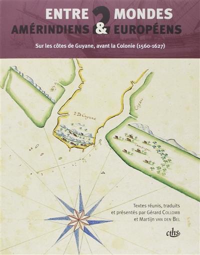 Entre deux mondes, Amérindiens et Européens sur les côtes de Guyane avant la colonie (1560-1627)