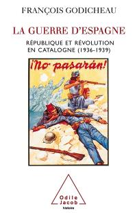 La guerre d'Espagne : république et révolution en Catalogne 1936-1939