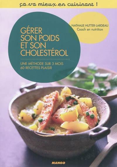 Gérer son poids et son cholestérol : une méthode sur 3 mois, 60 recettes plaisir