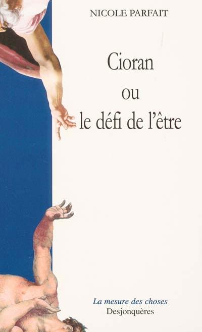 Cioran ou Le défi de l'être