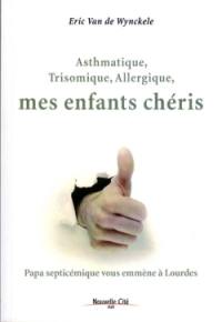 Asthmatique, trisomique, allergique, mes enfants chéris : papa septicémique vous emmène à Lourdes