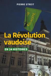 La révolution vaudoise : en 24 histoires