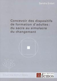 Concevoir des dispositifs de formation d'adultes : du sacre au simulacre du changement