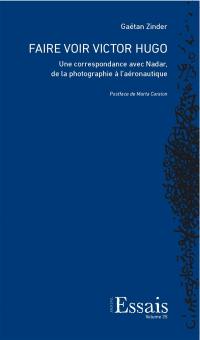 Faire voir Victor Hugo : une correspondance avec Nadar, de la photographie à l'aéronautique