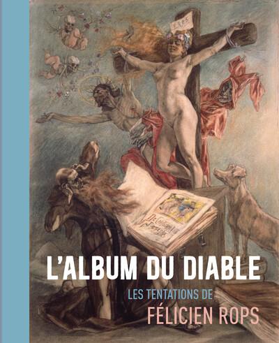 L'album du Diable : les tentations de Félicien Rops