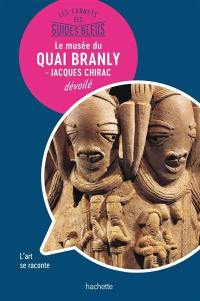 Le musée du quai Branly-Jacques Chirac dévoilé : l'art se raconte