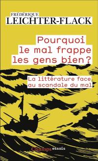 Pourquoi le mal frappe les gens biens ? : la littérature face au scandale du mal