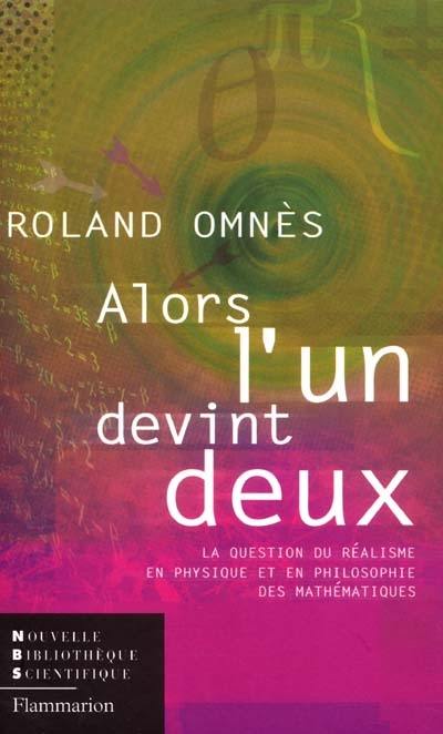 Alors l'un devint deux : la question du réalisme en physique et en philosophie des mathématiques