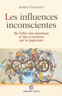 Les influences inconscientes : de l'effet des émotions et des croyances sur le jugement