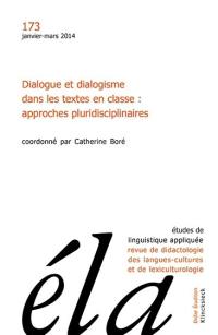 Etudes de linguistique appliquée, n° 173. Dialogue et dialogisme dans les textes en classe : approches pluridisciplinaires