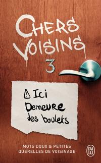 Chers voisins : mots doux & petites querelles de voisinage. Vol. 3