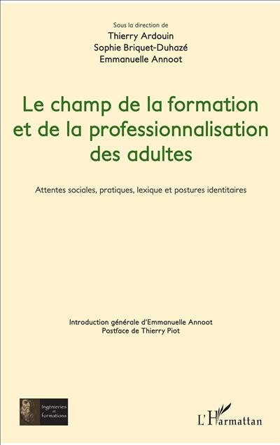 Le champ de la formation et de la professionnalisation des adultes : attentes sociales, pratiques, lexique et postures identitaires