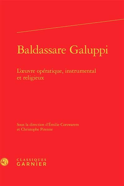 Baldassare Galuppi : l'oeuvre opératique, instrumental et religieux