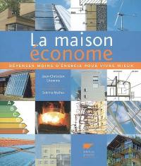 La maison économe : consommer moins d'énergie pour mieux vivre