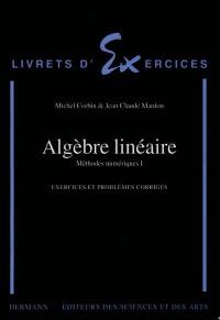 Méthodes numériques. Vol. 1. Algèbre linéaire