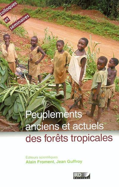 Peuplements anciens et actuels des forêts tropicales : actes du séminaire-atelier Orléans, 15 et 16 octobre 1998