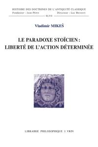 Le paradoxe stoïcien : liberté de l'action déterminée