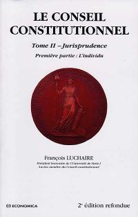 Le Conseil constitutionnel. Vol. 2-1. Jurisprudence : 1re partie, l'individu