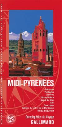 Midi-Pyrénées : Toulouse, Pyrénées, Lourdes, Rocamadour, canal du Midi, Albi, Gascogne, vallées du Lot et de la Dordogne, Millau-Roquefort