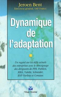 Dynamique de l'adaptation : un regard sur les défis actuels des entreprises avec le témoignage des dirigeants de PPR, Publicis, MMA, Valette, Schneider, BNP Paribas et Comasec