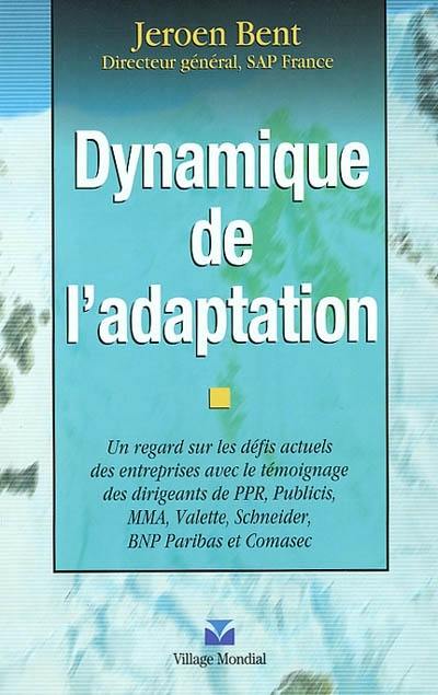 Dynamique de l'adaptation : un regard sur les défis actuels des entreprises avec le témoignage des dirigeants de PPR, Publicis, MMA, Valette, Schneider, BNP Paribas et Comasec